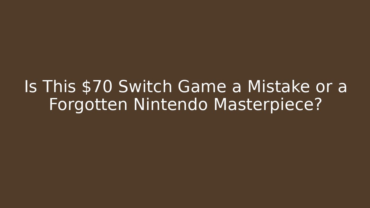 Is This $70 Switch Game a Mistake or a Forgotten Nintendo Masterpiece?