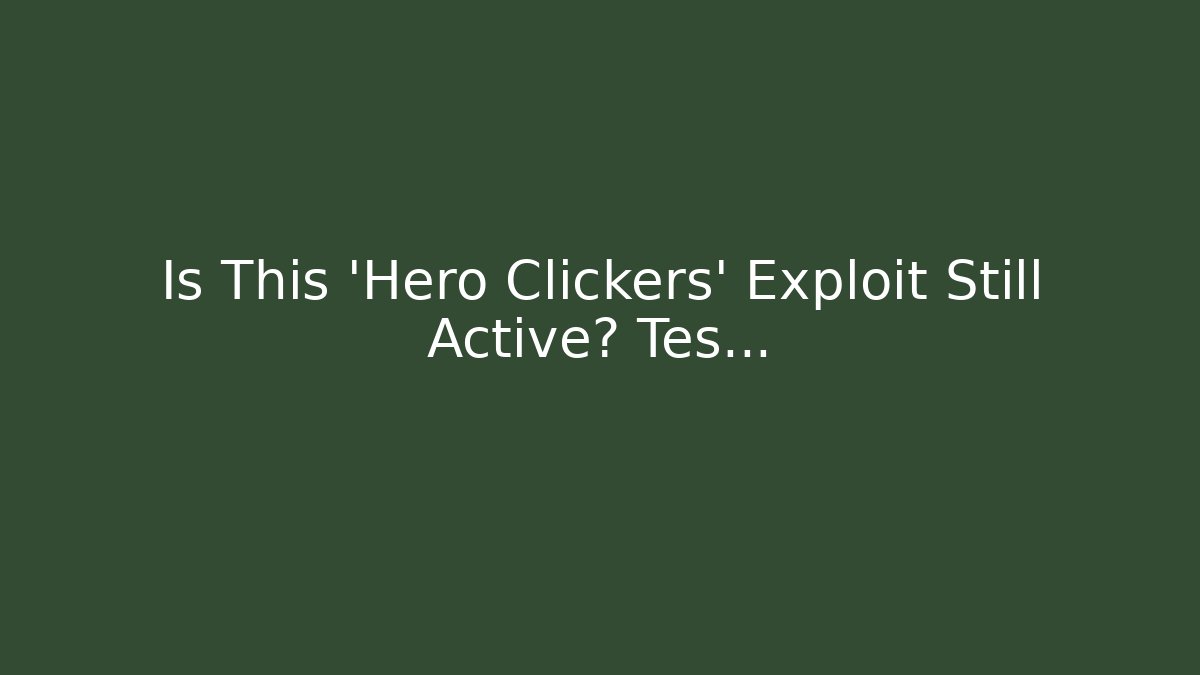 Is This 'Hero Clickers' Exploit Still Active? Tes…