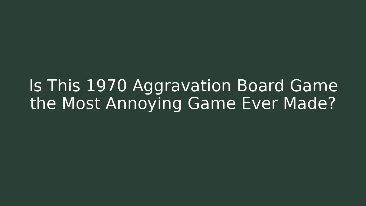 Is This 1970 Aggravation Board Game the Most Annoying Game Ever Made? - Felix Cat Insurance