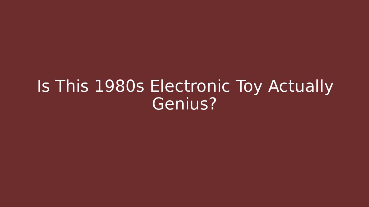 Is This 1980s Electronic Toy Actually Genius?