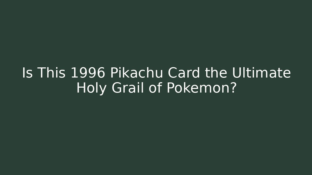 Is This 1996 Pikachu Card the Ultimate Holy Grail of Pokémon?