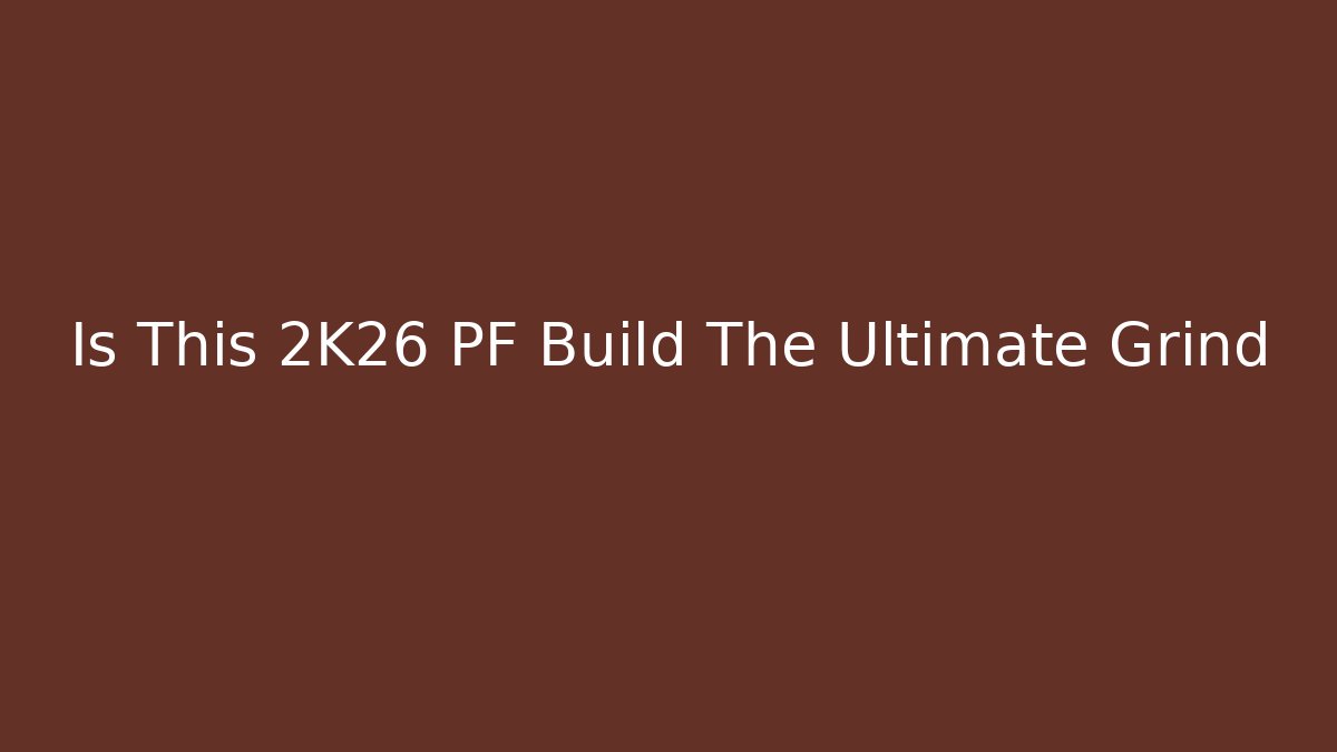 Is This 2K26 PF Build The Ultimate Grind