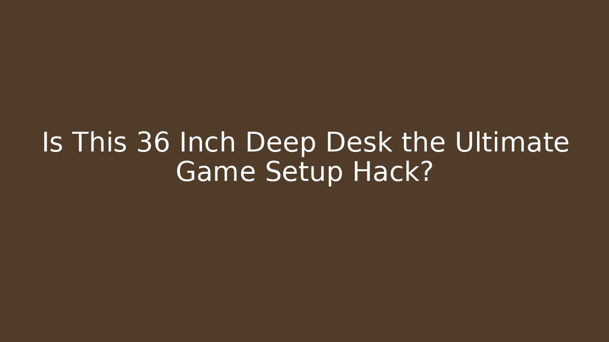 Is This 36 Inch Deep Desk the Ultimate Game Setup Hack?
