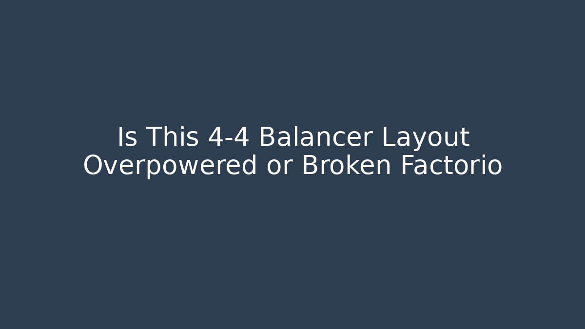 Is This 4-4 Balancer Layout Overpowered or Broken Factorio