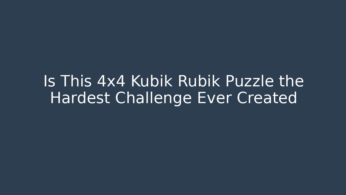 Is This 4x4 Kubik Rubik Puzzle the Hardest Challenge Ever Created