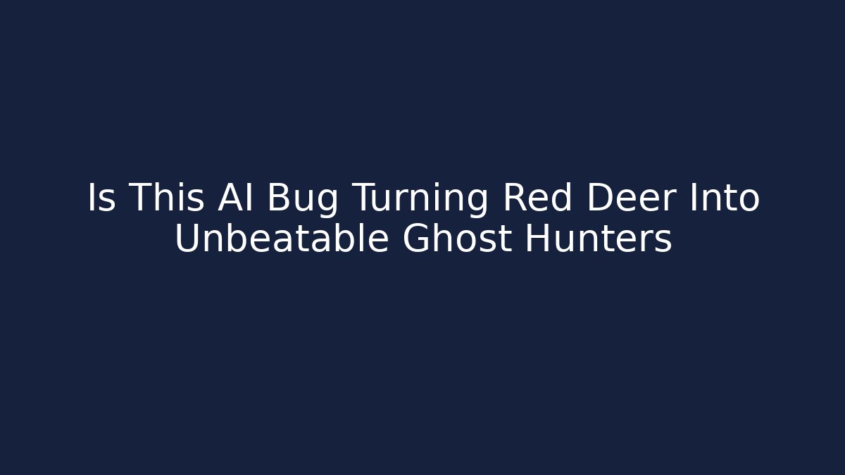 Is This AI Bug Turning Red Deer Into Unbeatable Ghost Hunters