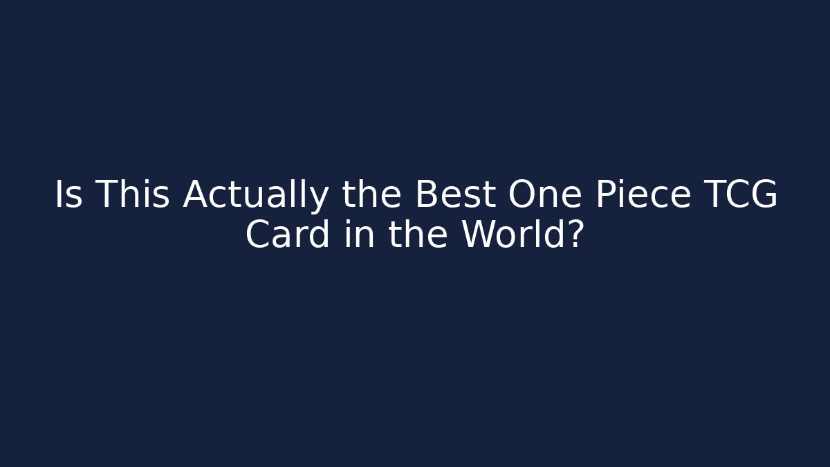 Is This Actually the Best One Piece TCG Card in the World?