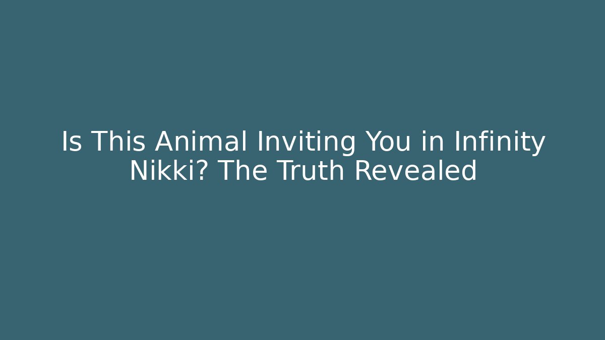 Is This Animal Inviting You in Infinity Nikki? The Truth Revealed