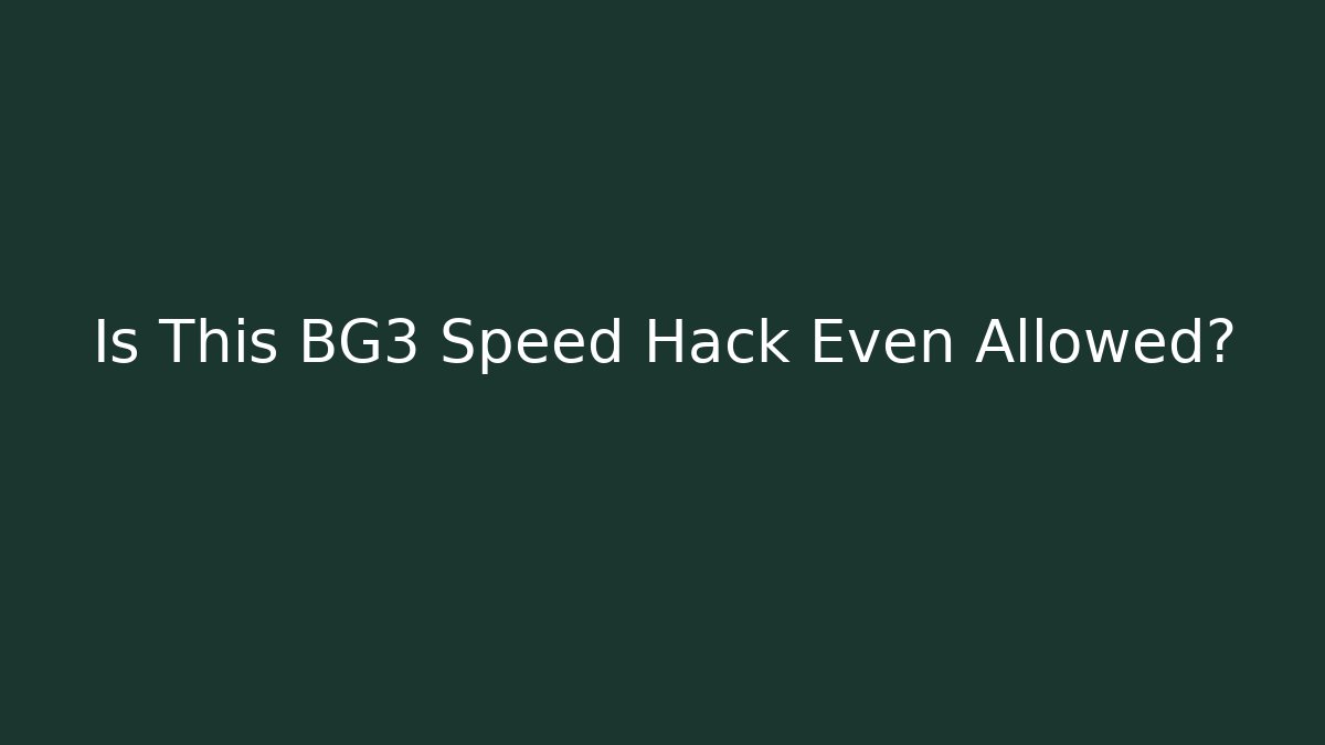 Is This BG3 Speed Hack Even Allowed?