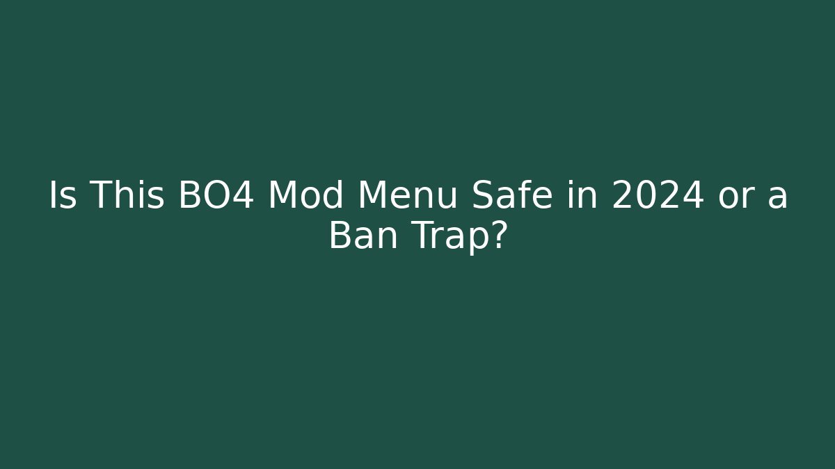 Is This BO4 Mod Menu Safe in 2024 or a Ban Trap?