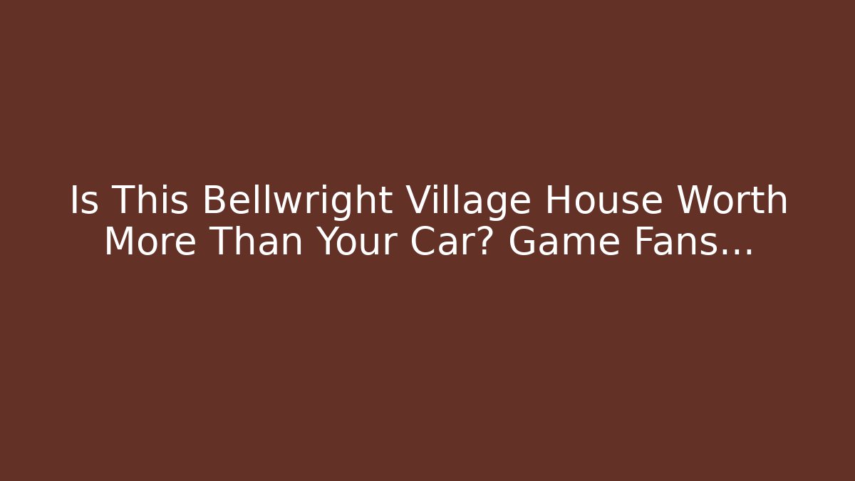 Is This Bellwright Village House Worth More Than Your Car? Game Fans...