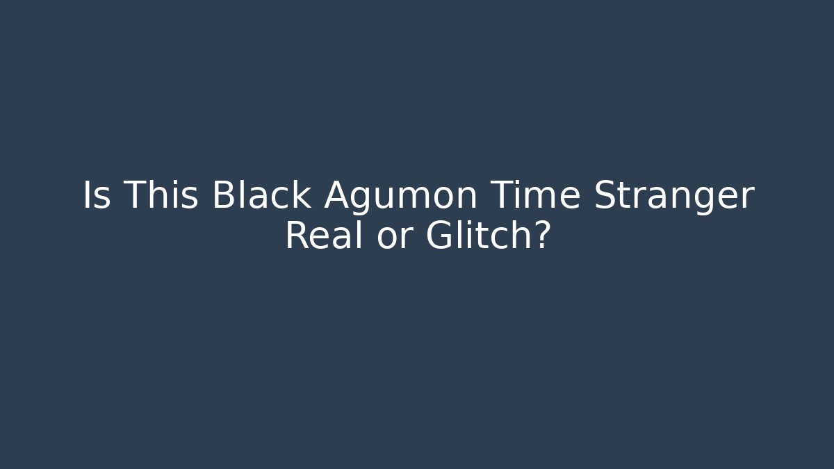 Is This Black Agumon Time Stranger Real or Glitch?