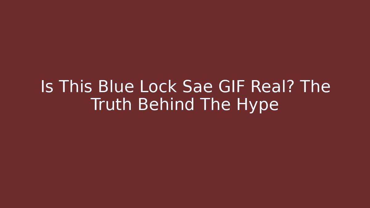 Is This Blue Lock Sae GIF Real? The Truth Behind The Hype