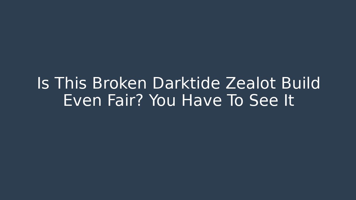 Is This Broken Darktide Zealot Build Even Fair? You Have To See It
