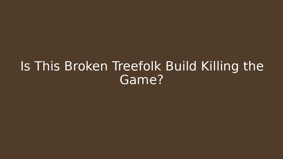 Is This Broken Treefolk Build Killing the Game?