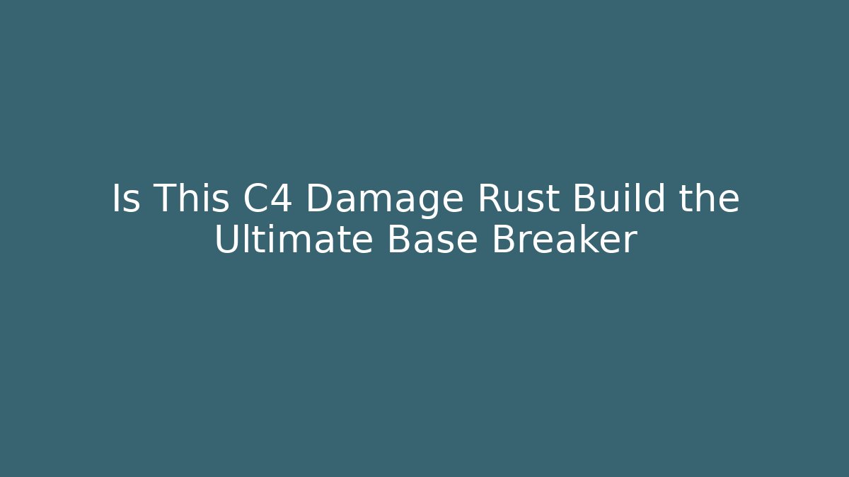 Is This C4 Damage Rust Build the Ultimate Base Breaker