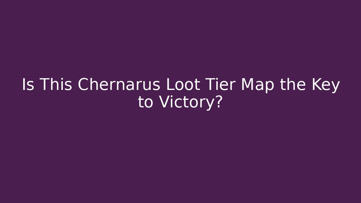 Is This Chernarus Loot Tier Map the Key to Victory?