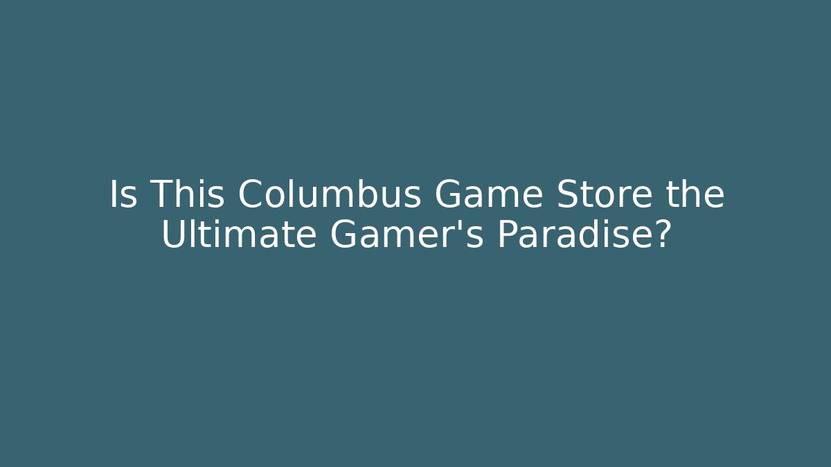 Is This Columbus Game Store the Ultimate Gamer's Paradise? - Felix Cat Insurance