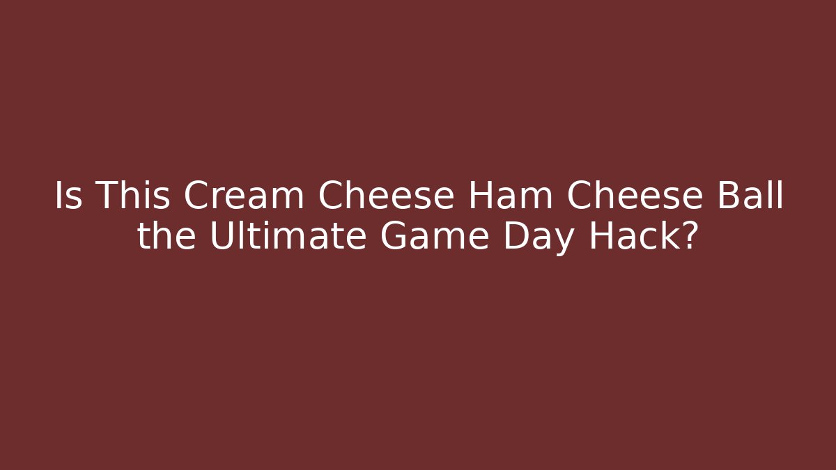 Is This Cream Cheese Ham Cheese Ball the Ultimate Game Day Hack?