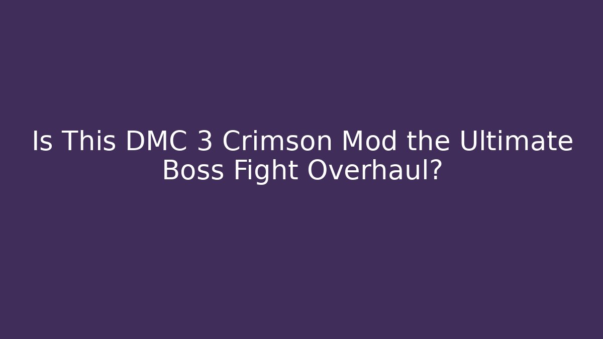 Is This DMC 3 Crimson Mod the Ultimate Boss Fight Overhaul?