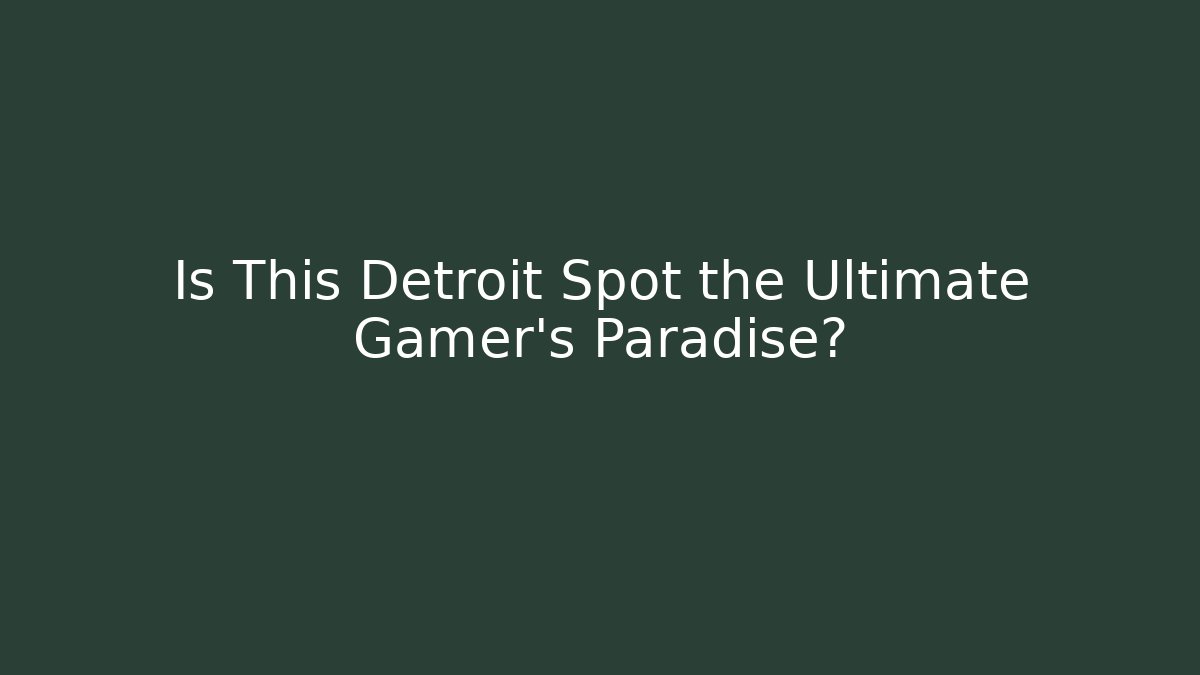 Is This Detroit Spot the Ultimate Gamer's Paradise?