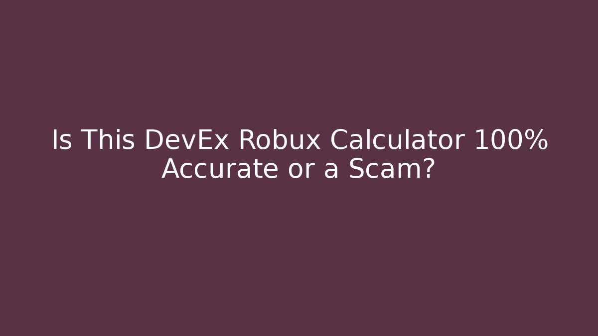 Is This DevEx Robux Calculator 100% Accurate or a Scam?