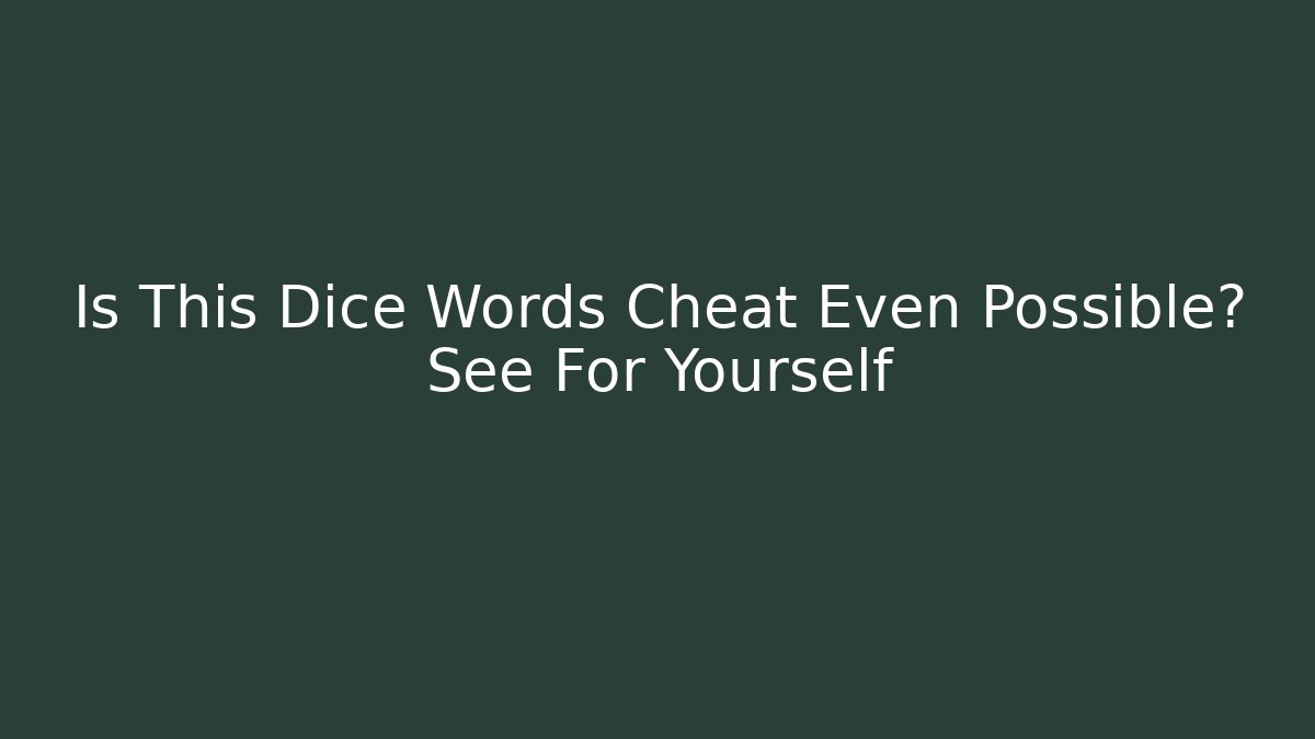 Is This Dice Words Cheat Even Possible? See For Yourself