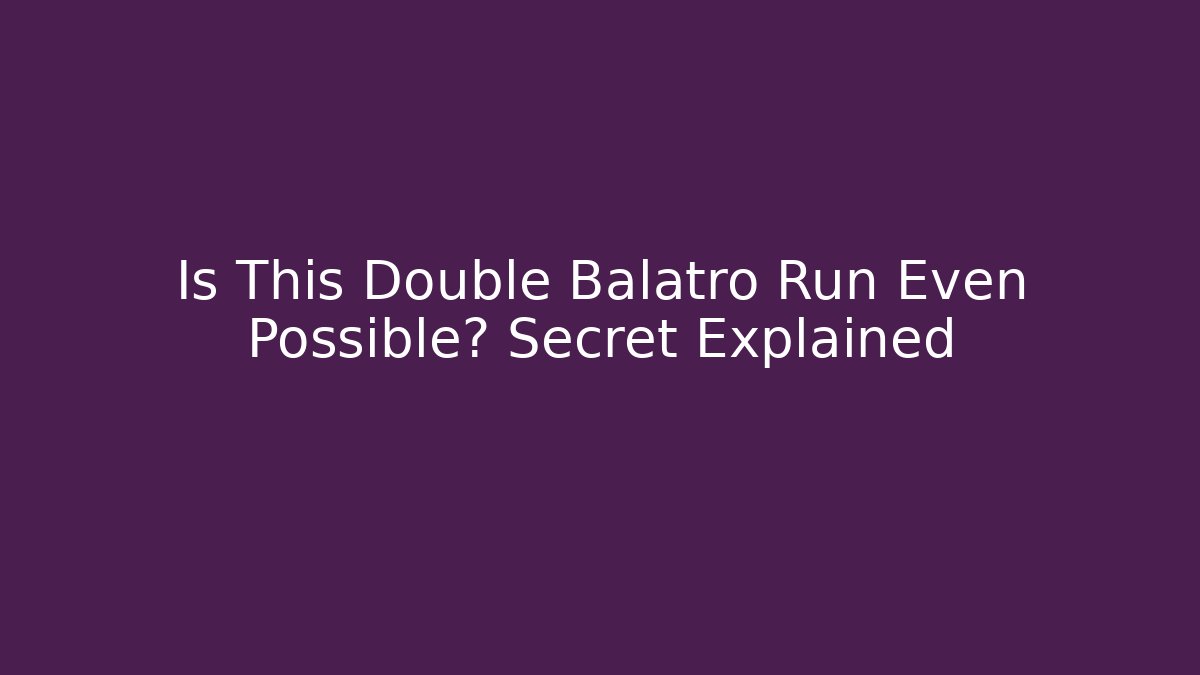 Is This Double Balatro Run Even Possible? Secret Explained
