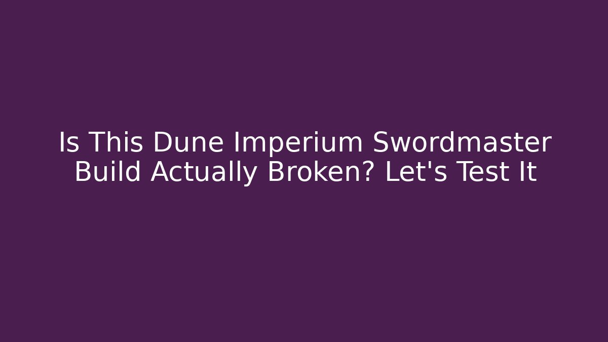 Is This Dune Imperium Swordmaster Build Actually Broken? Let’s Test It