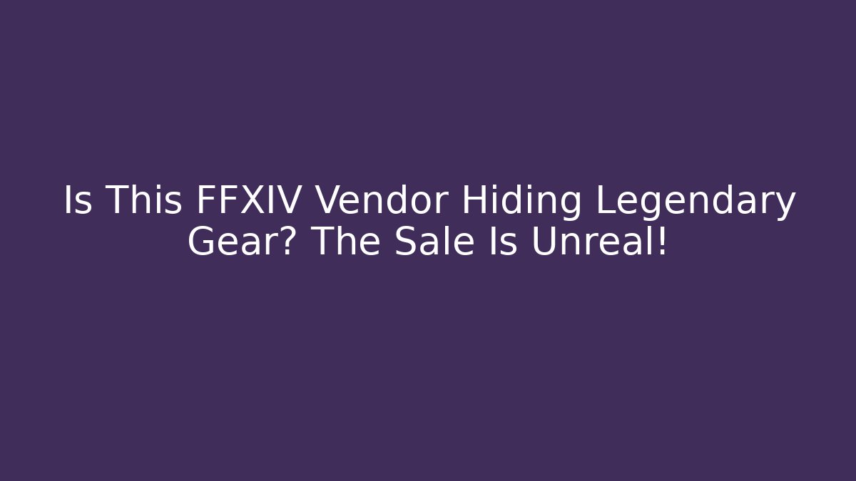 Is This FFXIV Vendor Hiding Legendary Gear? The Sale Is Unreal!