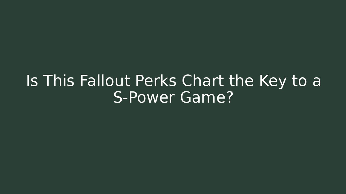 Is This Fallout Perks Chart the Key to a S-Power Game?