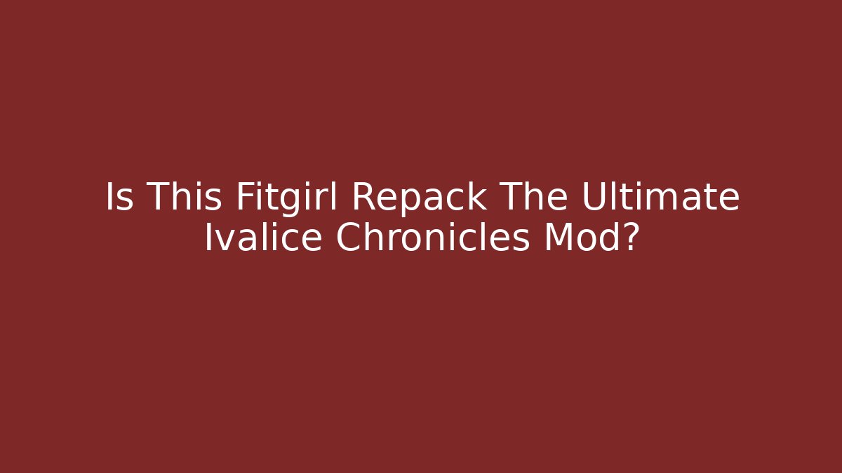 Is This Fitgirl Repack The Ultimate Ivalice Chronicles Mod?