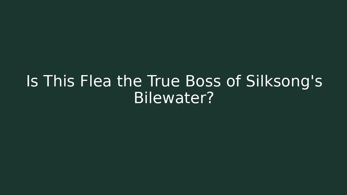 Is This Flea the True Boss of Silksong's Bilewater?