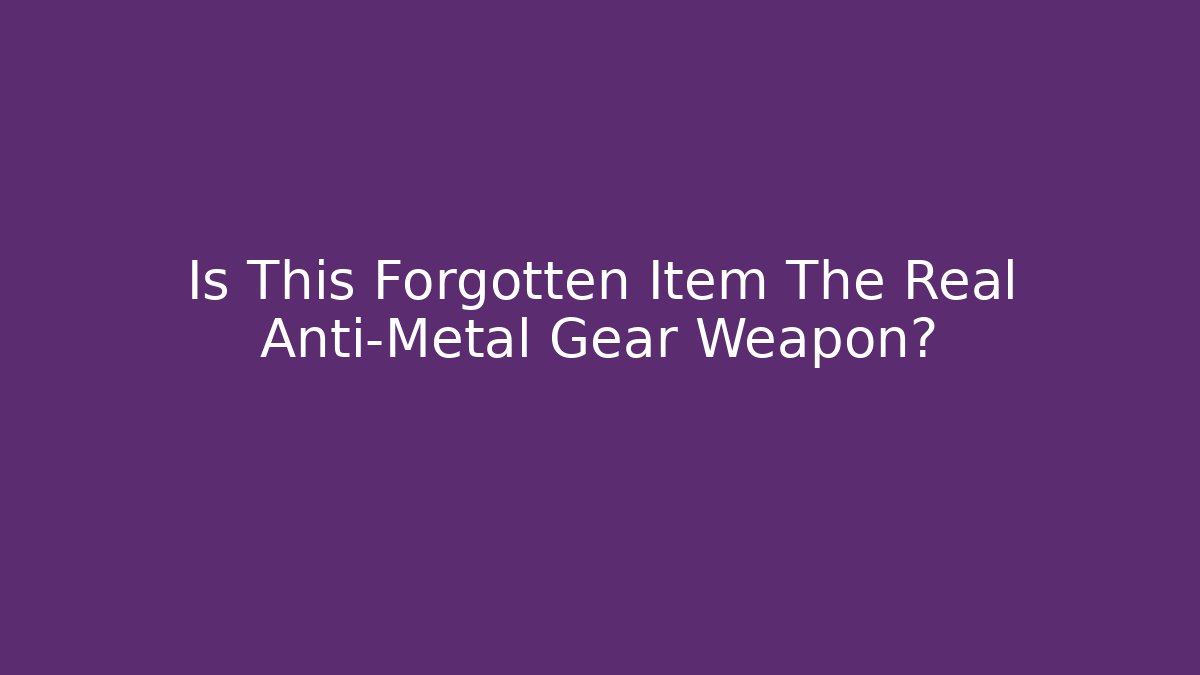 Is This Forgotten Item The Real Anti-Metal Gear Weapon?