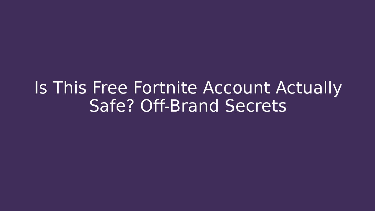 Is This Free Fortnite Account Actually Safe? Off-Brand Secrets