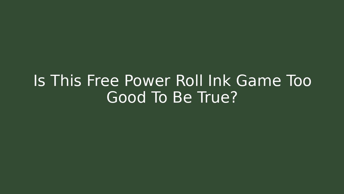 Is This Free Power Roll Ink Game Too Good To Be True?