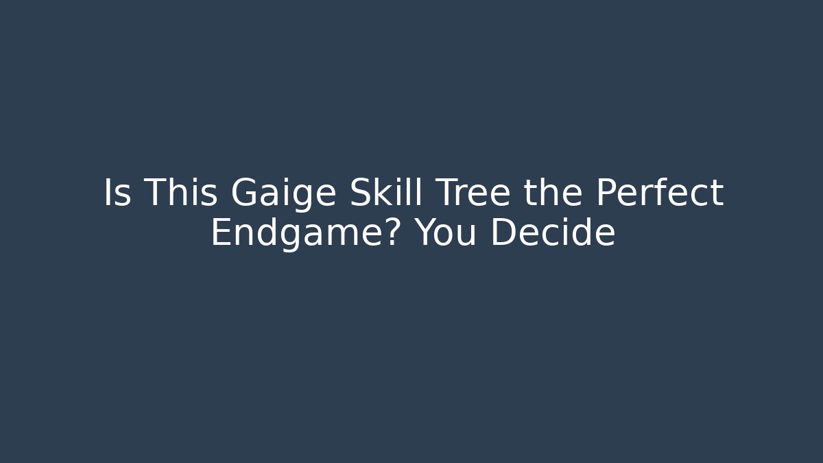 Is This Gaige Skill Tree the Perfect Endgame? You Decide - Felix Cat Insurance