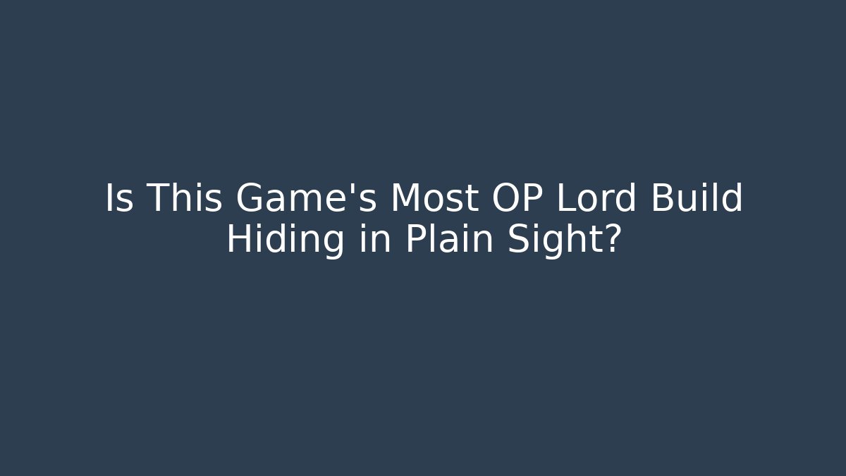 Is This Game's Most OP Lord Build Hiding in Plain Sight?