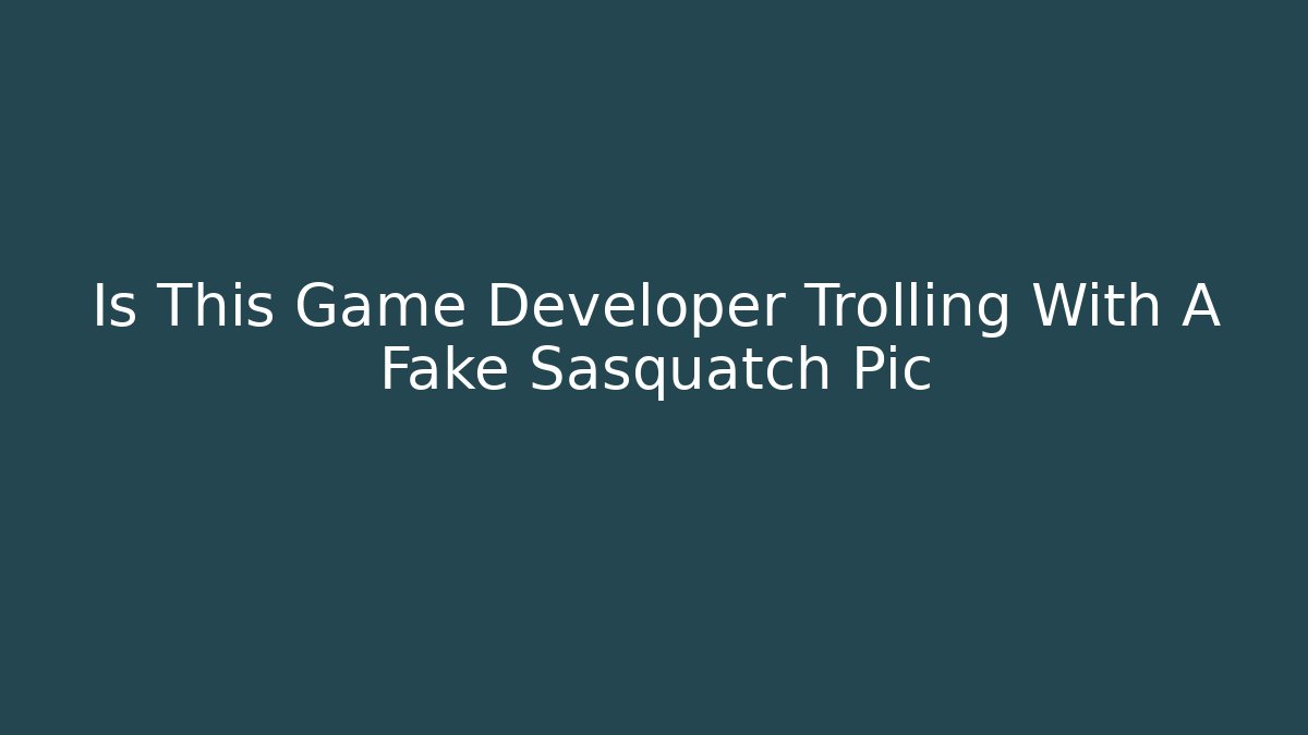 Is This Game Developer Trolling With A Fake Sasquatch Pic - Felix Cat Insurance