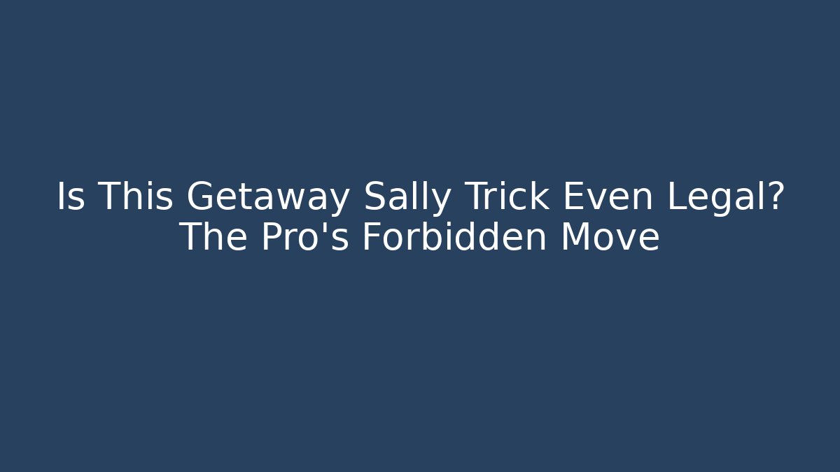 Is This Getaway Sally Trick Even Legal? The Pro's Forbidden Move