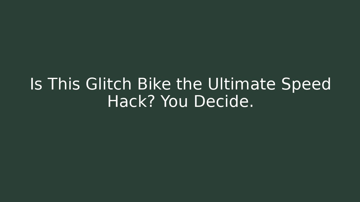 Is This Glitch Bike the Ultimate Speed Hack? You Decide.
