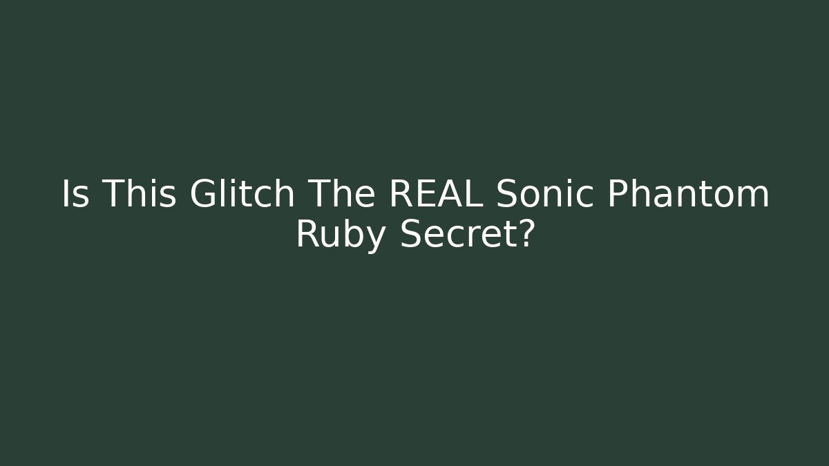 Is This Glitch The REAL Sonic Phantom Ruby Secret?