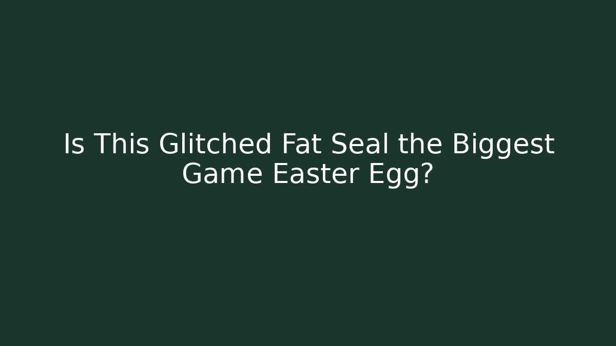 Is This Glitched Fat Seal the Biggest Game Easter Egg? - Felix Cat Insurance
