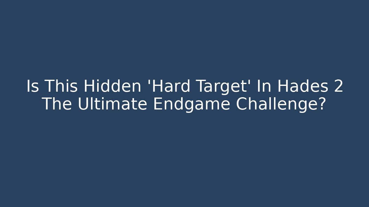 Is This Hidden 'Hard Target' In Hades 2 The Ultimate Endgame Challenge?