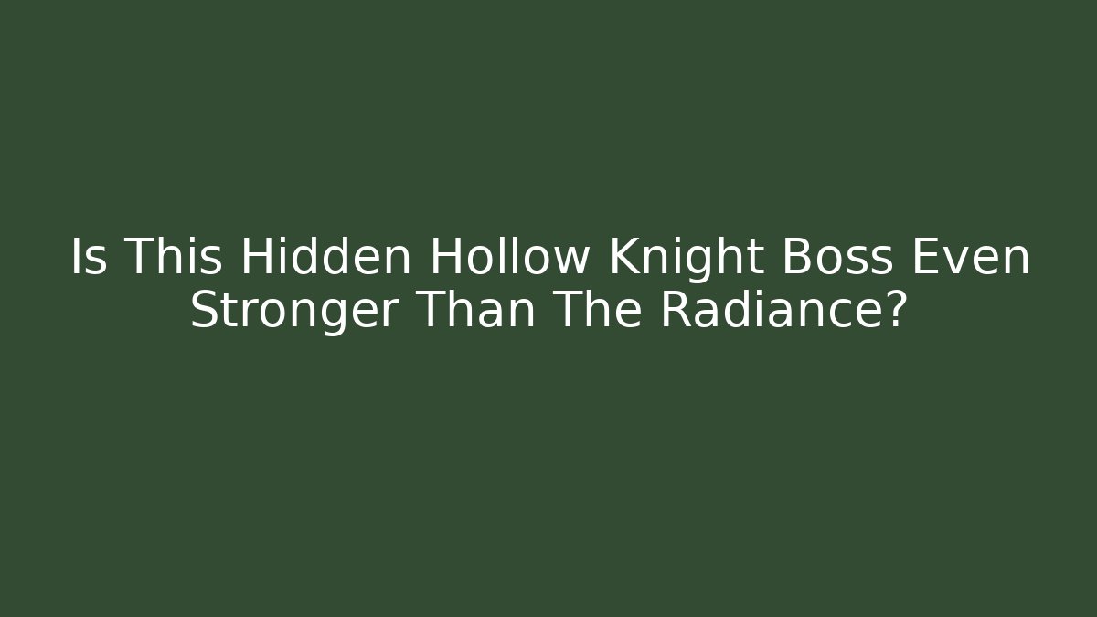Is This Hidden Hollow Knight Boss Even Stronger Than The Radiance?