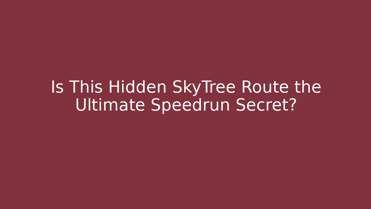 Is This Hidden SkyTree Route the Ultimate Speedrun Secret?