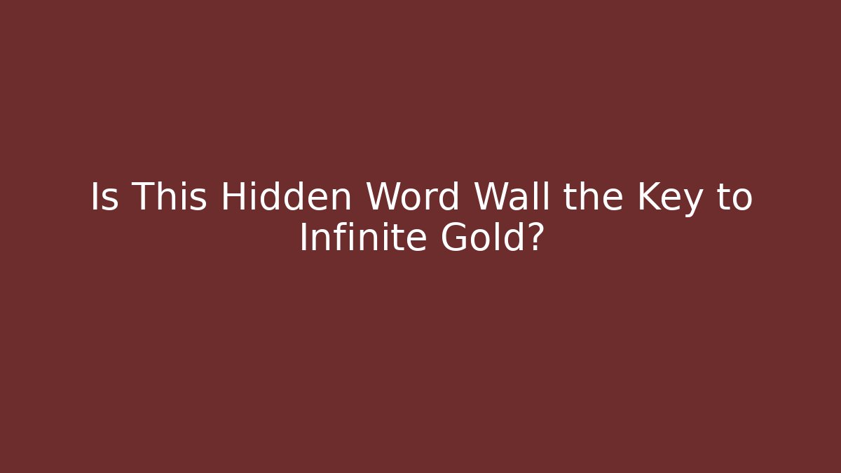 Is This Hidden Word Wall the Key to Infinite Gold?