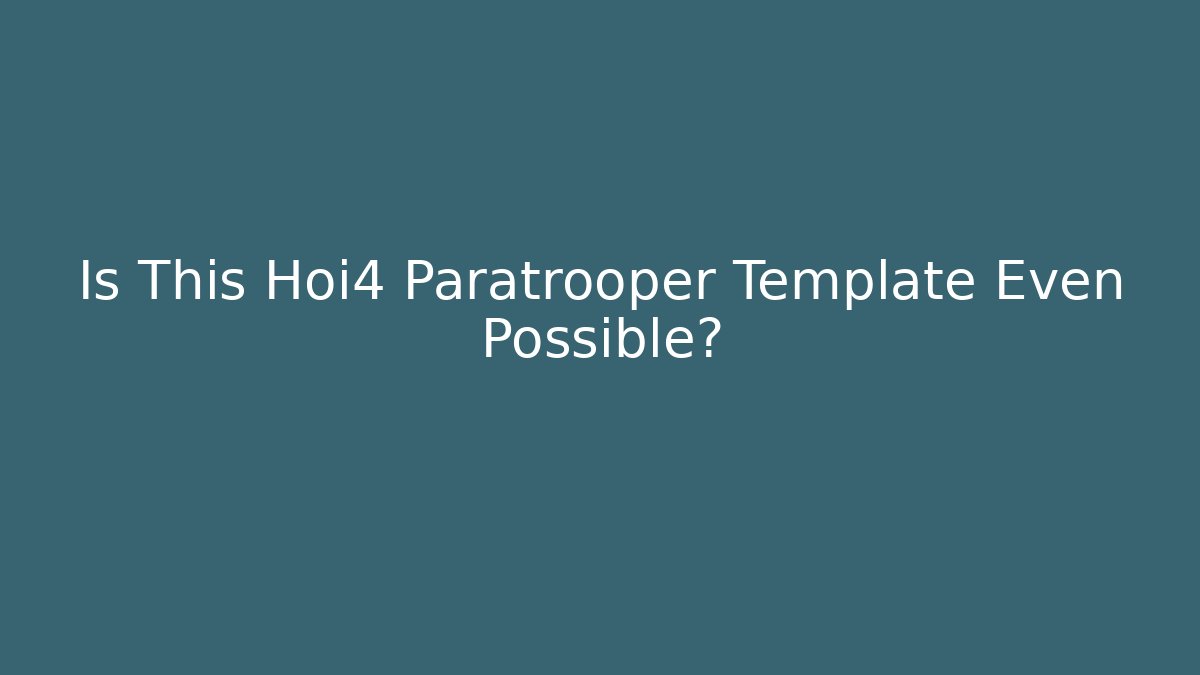 Is This Hoi4 Paratrooper Template Even Possible? - Felix Cat Insurance
