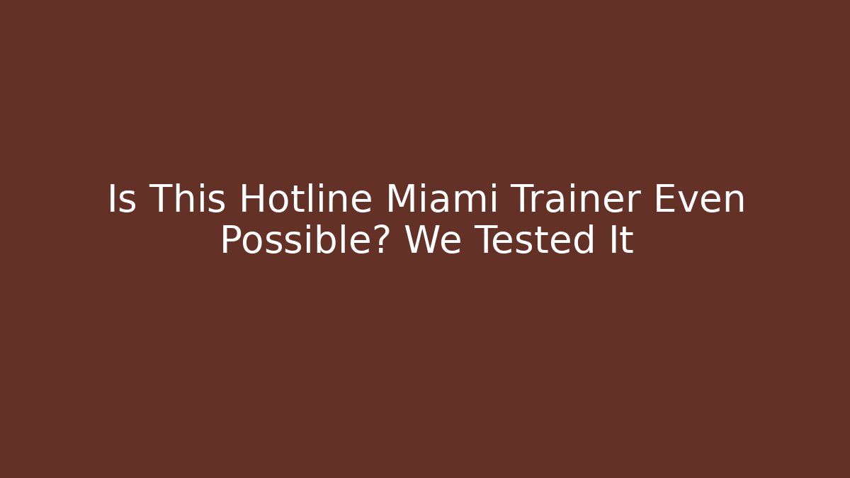 Is This Hotline Miami Trainer Even Possible? We Tested It