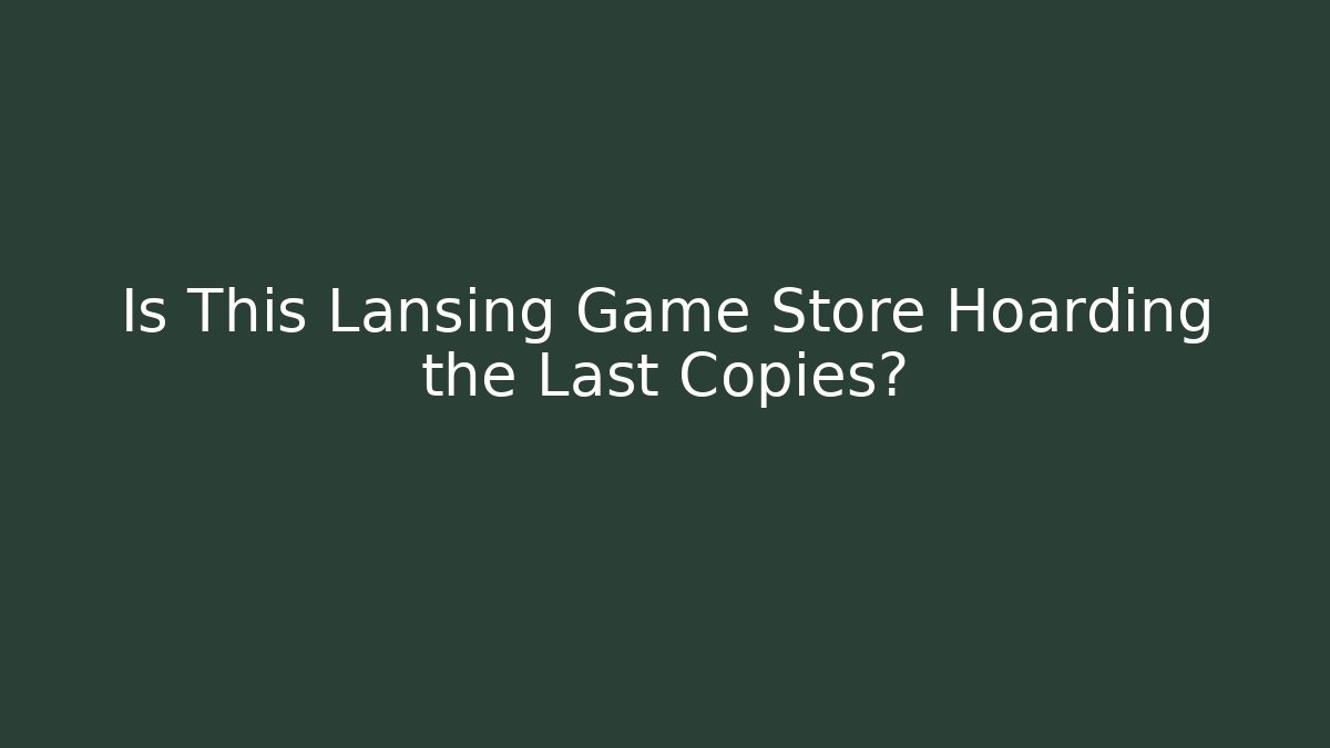 Is This Lansing Game Store Hoarding the Last Copies?
